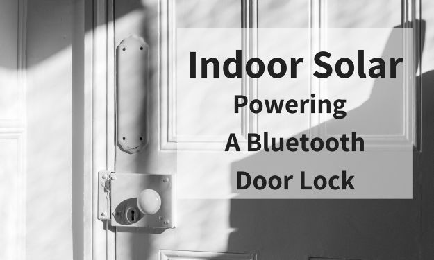 Indoor Solar: Powering A Bluetooth Door Lock