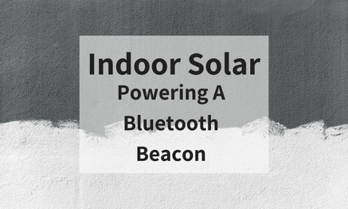 Indoor Solar Powering A Bluetooth Beacon Title Graphic