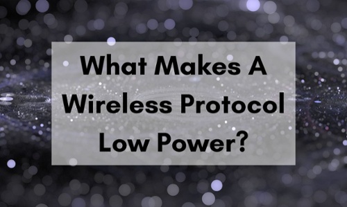 What Makes a Wireless Protocol Low Power Title Graphic