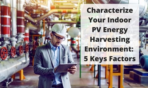 Characterizing Your Indoor PV Energy Harvesting Environment 5 Key Factors Title Graphic