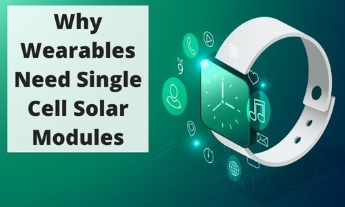 Why Wearables Need Single Cell Solar Modules