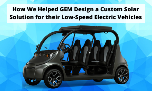 How We Helped GEM Design a Custom Solar Solution for their Low-Speed Electric Vehicles
