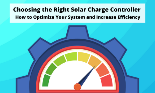 Choosing the Right Solar Charge Controller: How to Optimize Your System and Increase Efficiency