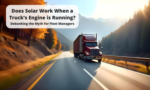Does Solar Work When a Truck's Engine Is Running? Debunking the Myth for Fleet Managers