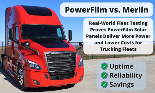 PowerFilm vs. Merlin: Real-World Fleet Testing Proves PowerFilm Solar Panels Deliver More Power and Lower Costs for Trucking Fleets